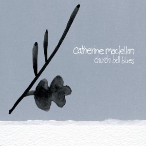 Maclellan Catherine - Church Bell Blues ryhmässä ME SUOSITTELEMME / Joululahjavinkki: CD @ Bengans Skivbutik AB (2414180)