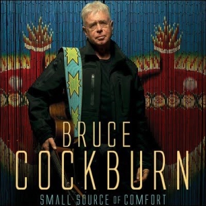 Bruce Cockburn - Small Source Of Comfort ryhmässä CD @ Bengans Skivbutik AB (2414195)