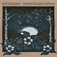 Moody Ruth - These Wilder Things ryhmässä CD @ Bengans Skivbutik AB (2414210)