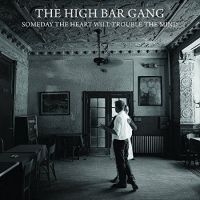 High Bar Gang - Someday The Heart Will Trouble ryhmässä CD @ Bengans Skivbutik AB (2414224)