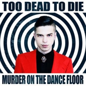 Too Dead To Die - Murder On The Dance Floor ryhmässä CD @ Bengans Skivbutik AB (2415327)