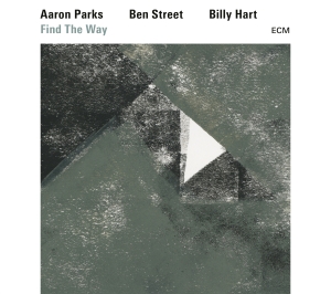 Aaron Parks / Ben Street / Billy Ha - Find The Way ryhmässä CD @ Bengans Skivbutik AB (2422680)