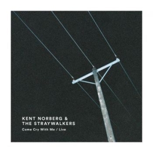 Kent Norberg & The Straywalkers - Come Cry With Me / Live ryhmässä CD @ Bengans Skivbutik AB (2429150)