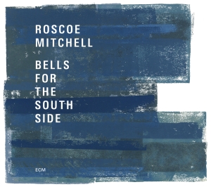 Roscoe Mitchell - Bells For The South Side ryhmässä ME SUOSITTELEMME / Klassiska lablar / ECM Records @ Bengans Skivbutik AB (2438649)