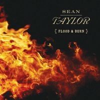 Taylor Sean - Flood & Burn ryhmässä CD @ Bengans Skivbutik AB (2444005)