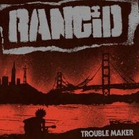 Rancid - Trouble Maker ryhmässä VINYYLI @ Bengans Skivbutik AB (2465204)