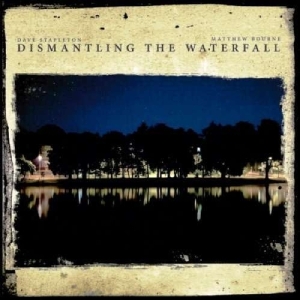 Stapleton Dave & Matthew Bourne - Dismantling The Waterfall - The Mil ryhmässä CD @ Bengans Skivbutik AB (2465297)