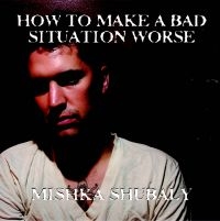 Shubaly Mishka - How To Make A Bad Situation Worse ryhmässä CD @ Bengans Skivbutik AB (2465370)