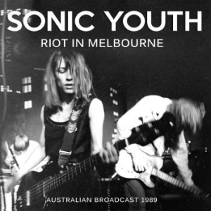 Sonic Youth - Riot In Melbourne (Live Broadcasts ryhmässä Minishops / Sonic Youth @ Bengans Skivbutik AB (2468091)