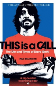 Paul Brannigan - This Is A Call. The Life And Times Of Dave Grohl ryhmässä ME SUOSITTELEMME / Musiikkikirjat @ Bengans Skivbutik AB (2474278)