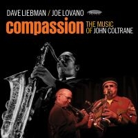 Liebman Dave & Joe Lovano - Compassion - Music Of John Coltrane ryhmässä Minishops / John Coltrane @ Bengans Skivbutik AB (2478487)