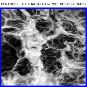 Frost Ben - All That You Love Will Be Eviscerat ryhmässä VINYYLI @ Bengans Skivbutik AB (2485898)