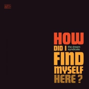 The Dream Syndicate - How Did I Find Myself Here ryhmässä VINYYLI @ Bengans Skivbutik AB (2526365)