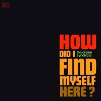 The Dream Syndicate - How Did I Find Myself Here ryhmässä CD @ Bengans Skivbutik AB (2526368)