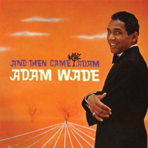 Wade Adam - And Then Came Adam ryhmässä CD @ Bengans Skivbutik AB (2538572)