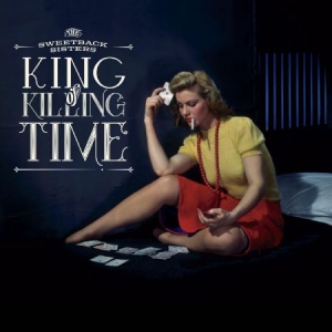 Sweetback Sisters - King Of Killing Time ryhmässä CD @ Bengans Skivbutik AB (2538902)