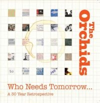 Orchids - Who Needs Tomorrow? A 30 Year Retro ryhmässä CD @ Bengans Skivbutik AB (2542403)