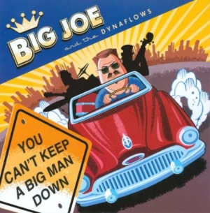 Big Joe & The Dynaflows - Can't Keep A Big Man Down ryhmässä CD @ Bengans Skivbutik AB (2546903)