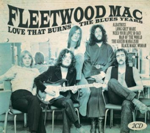 Fleetwood Mac - Love That BurnsThe Blues Years ryhmässä Minishops / Fleetwood Mac @ Bengans Skivbutik AB (2547796)