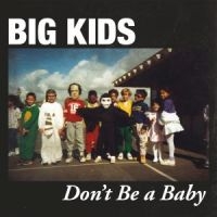 Big Kids - Don't Be A Baby - ryhmässä VINYYLI @ Bengans Skivbutik AB (2548876)