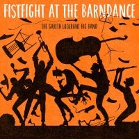 Lockrane Gareth (Big Band) - Fist Fight At The Barn Dance ryhmässä CD @ Bengans Skivbutik AB (2553212)