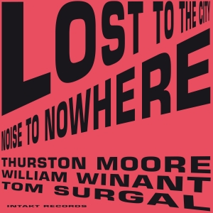 Moore Thurston Tom Surgal William - Lost To The City ryhmässä CD @ Bengans Skivbutik AB (2556917)