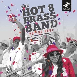 Hot 8 Brass Band - On The Spot ryhmässä CD @ Bengans Skivbutik AB (2579156)