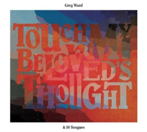 Ward Greg & 10 Tongues - Touch My Beloved's Thought ryhmässä CD @ Bengans Skivbutik AB (2674289)