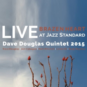 Douglas Dave (Quintet) - Brazen Heart Live Jazz Standard Sat ryhmässä CD @ Bengans Skivbutik AB (2674294)