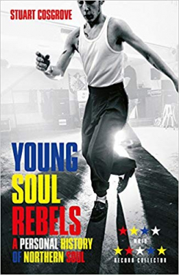 Stuart Cosgrove - Young Soul Rebels. A Personal History Of Northern Soul ryhmässä ME SUOSITTELEMME / Musiikkikirjat @ Bengans Skivbutik AB (2685007)