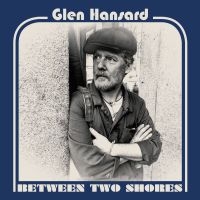 Glen Hansard - Between Two Shores ryhmässä VINYYLI @ Bengans Skivbutik AB (2721133)