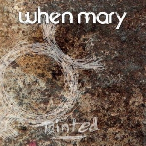 When Mary - Tainted ryhmässä ME SUOSITTELEMME / Joululahjavinkki: CD @ Bengans Skivbutik AB (2728674)