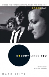 Marc Spitz - Nobody Likes You. Inside The Turbulent Life, Times And Music Of Green Day ryhmässä ME SUOSITTELEMME / Musiikkikirjat @ Bengans Skivbutik AB (2738729)