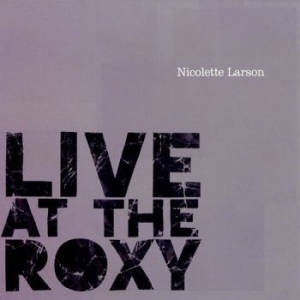 Larson Nicolette - Live At The Roxy ryhmässä CD @ Bengans Skivbutik AB (2813370)