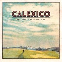 Calexico - The Thread That Keeps Us ryhmässä VINYYLI @ Bengans Skivbutik AB (2819503)