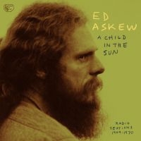 Askew Ed - A Child In The Sun: Radio Sessions ryhmässä VINYYLI @ Bengans Skivbutik AB (2835477)