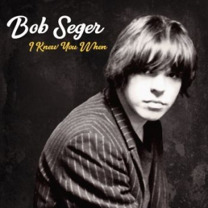 Bob Seger - I Knew You When (Dlx) ryhmässä CD @ Bengans Skivbutik AB (2842338)