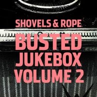 SHOVELS & ROPE - BUSTED JUKEBOX VOLUME 2 ryhmässä CD @ Bengans Skivbutik AB (2851462)