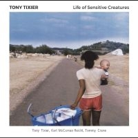 Tixier Tony - Life Of Sensitive Creatures ryhmässä CD @ Bengans Skivbutik AB (2873576)