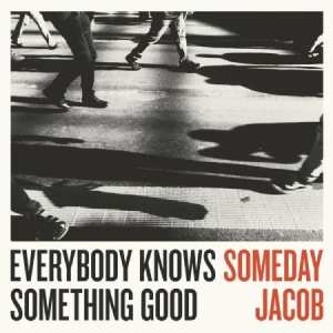 Someday Jacob - Everybody Knows Something Good ryhmässä VINYYLI @ Bengans Skivbutik AB (2873577)