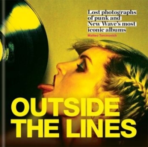 Sebastiano Girardi - Outside The Lines. Lost Photographs Of Punk And New Wave's Most Iconic Albums ryhmässä ME SUOSITTELEMME / Musiikkikirjat @ Bengans Skivbutik AB (2921291)