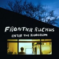 Frontier Ruckus - Enter The Kingdom ryhmässä CD @ Bengans Skivbutik AB (2998371)