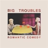 Big Troubles - Romantic Comedy ryhmässä VINYYLI @ Bengans Skivbutik AB (3013815)