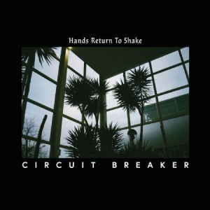 Circuit Breaker - Hands Return To Shake ryhmässä VINYYLI @ Bengans Skivbutik AB (3025130)