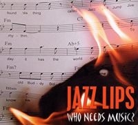 Jazz Lips - Who Needs Music ryhmässä CD @ Bengans Skivbutik AB (3042642)