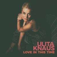 Knaus Ulita - Love In This Time ryhmässä CD @ Bengans Skivbutik AB (3043410)