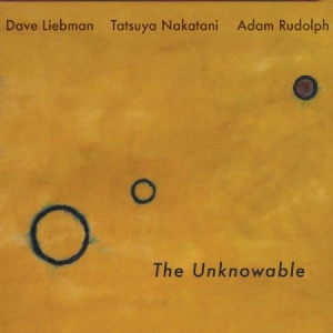 Liebman Dave  Adam Rudolph Tatsuy - Unknowable ryhmässä CD @ Bengans Skivbutik AB (3052806)