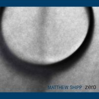 Shipp Matthew - Zero ryhmässä CD @ Bengans Skivbutik AB (3075122)