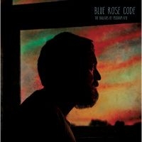 Blue Rose Code - Ballads Of Peckham Rye ryhmässä CD @ Bengans Skivbutik AB (3075187)