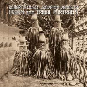 Musci Roberto & Giovanni Venosta - Urban And Tribal Portraits ryhmässä VINYYLI @ Bengans Skivbutik AB (3083698)